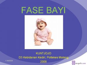 FASE BAYI Oleh 1162020 KUNTJOJO D 3 Kebidanan