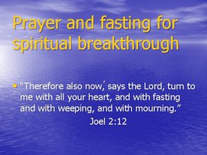 Prayer and fasting for spiritual breakthrough Therefore also