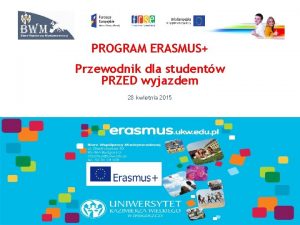PROGRAM ERASMUS Przewodnik dla studentw PRZED wyjazdem 28