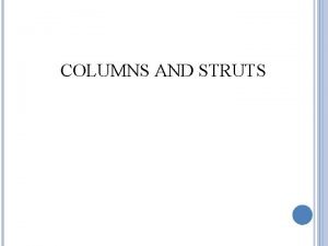 Columns and struts