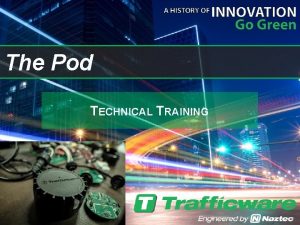 Trafficware pods