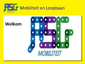 Mobiliteit en Loopbaan Welkom Mobiliteit en Loopbaan de