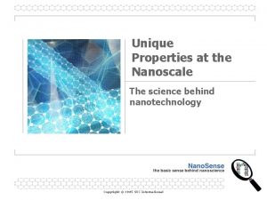 Unique Properties at the Nanoscale The science behind