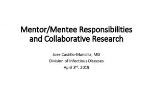 MentorMentee Responsibilities and Collaborative Research Jose CastilloMancilla MD