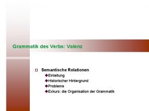 Grammatik des Verbs Valenz Semantische Relationen u Einleitung