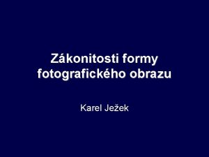 Zkonitosti formy fotografickho obrazu Karel Jeek Obsah x