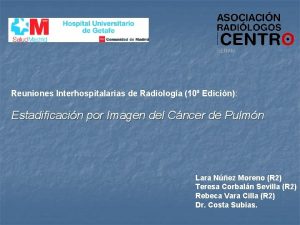 Reuniones Interhospitalarias de Radiologa 10 Edicin Estadificacin por