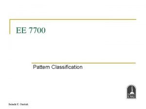 EE 7700 Pattern Classification Bahadir K Gunturk Classification