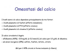 Omeostasi del calcio I livelli sierici di calcio