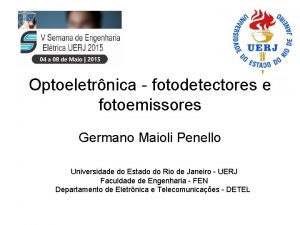 Optoeletrnica fotodetectores e fotoemissores Germano Maioli Penello Universidade