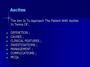 Ascites The Aim Is To Approach The Patient