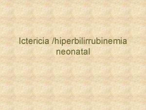 Ictericia hiperbilirrubinemia neonatal Coloracin Amarilla de piel y