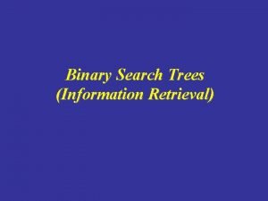 Binary Search Trees Information Retrieval Overview Binary Search