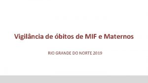 Vigilncia de bitos de MIF e Maternos RIO