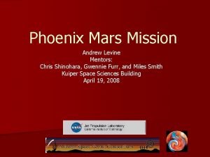 Phoenix Mars Mission Andrew Levine Mentors Chris Shinohara