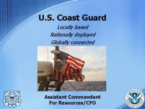 U S Coast Guard Locally based Nationally deployed
