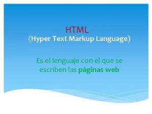 HTML Hyper Text Markup Language Es el lenguaje