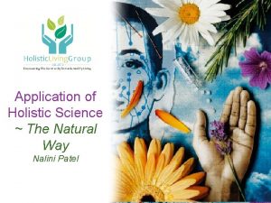 Application of Holistic Science The Natural Way Nalini