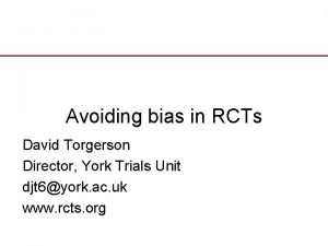 Avoiding bias in RCTs David Torgerson Director York