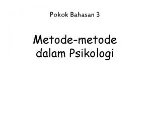 Pokok Bahasan 3 Metodemetode dalam Psikologi Metodemetode dalam