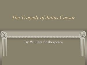 The Tragedy of Julius Caesar By William Shakespeare