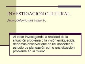 INVESTIGACION CULTURAL Juan Antonio del Valle F Al