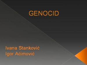 GENOCID Ivana Stankovi Igor Aimovi DEFINICIJE GENOCIDA gr