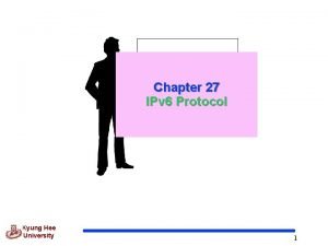 Chapter 27 IPv 6 Protocol Kyung Hee University