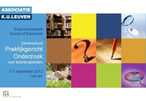 Expertisenetwerk School of Education Zomerschool Praktijkgericht Onderzoek voor