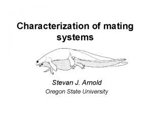 Characterization of mating systems Stevan J Arnold Oregon