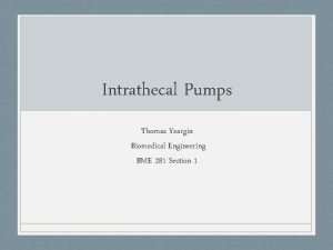 Intrathecal Pumps Thomas Yeargin Biomedical Engineering BME 281