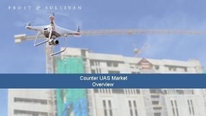 Counter UAS Market Overview About Me Mike Blades