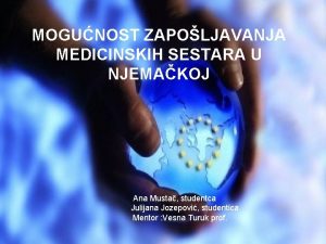 MOGUNOST ZAPOLJAVANJA MEDICINSKIH SESTARA U NJEMAKOJ Ana Musta