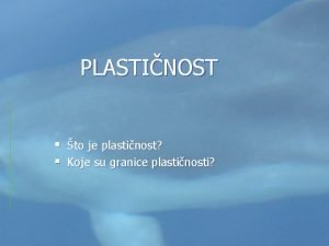 PLASTINOST to je plastinost Koje su granice plastinosti