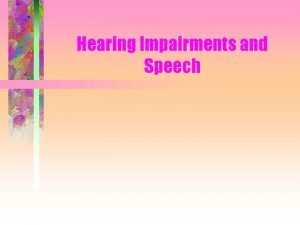 Hearing Impairments and Speech Genetic causes of hearing