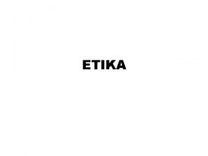 ETIKA ETIKA Etika Inggris Ethics Bahasa Yunani Ethicos