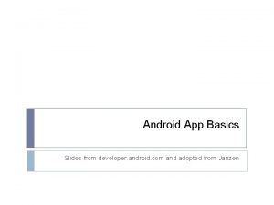 Android App Basics Slides from developer android com
