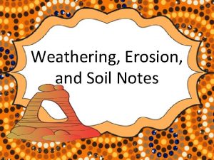 Weathering Erosion and Soil Notes Weathering Notes Weathering