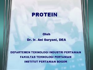 PROTEIN Oleh Dr Ir Ani Suryani DEA DEPARTEMEN