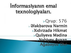 nformasiyann emal texnologiyalar Qrup 576 lkbrova Nrmin Xdrzad