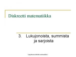 Diskreetti matematiikka 3 Lukujonoista summista ja sarjoista Langattomien