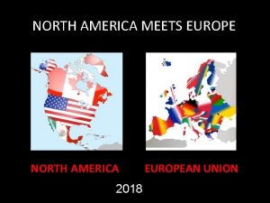 NORTH AMERICA MEETS EUROPE NORTH AMERICA 2018 EUROPEAN