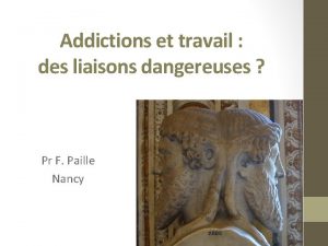 Addictions et travail des liaisons dangereuses Pr F