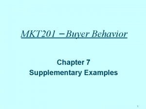 MKT 201 Buyer Behavior Chapter 7 Supplementary Examples