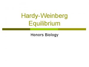 HardyWeinberg Equilibrium Honors Biology Is evolution occurring right