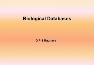 Biological Databases G P S Raghava Where do