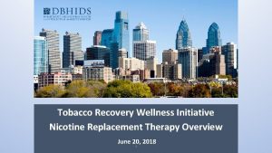 Tobacco Recovery Wellness Initiative Nicotine Replacement Therapy Overview