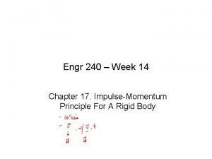 Engr 240 Week 14 Chapter 17 ImpulseMomentum Principle