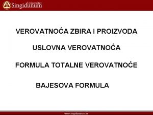 VEROVATNOA ZBIRA I PROIZVODA USLOVNA VEROVATNOA FORMULA TOTALNE