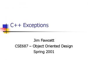 C Exceptions Jim Fawcett CSE 687 Object Oriented